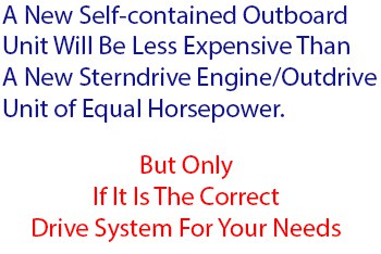 A text image stating the a new outboard will cost less than a sterndrive system of equal horsepower, but only if it's the correct drive system for your needs.